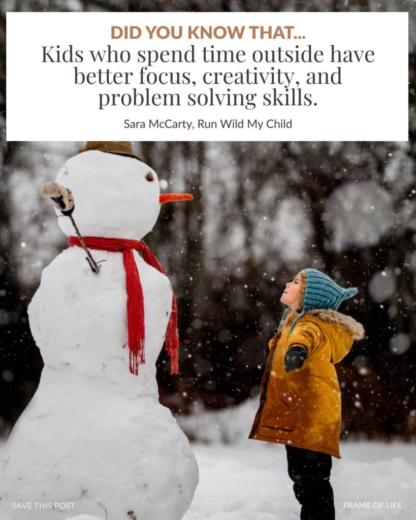 Photo of a child with a yellow jacket looking up at a snowman in the snow outside with a quote overlayed by Sara McCarty, founder of Run Wild My Child, that says: "Did you know that... kids who spend time outside have better focus, creativity, and problem solving skills.

Photo credit: Chelsea Kozlinsky @this_gr8_kozi_life_ on Instagram
