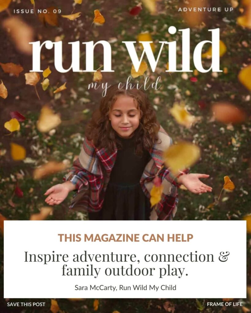 Run Wild My Child Fall 2025 Magazine cover of a child catching falling leaves with a text box that says: This Magazine can Help inspire adventure, connection and family outdoor play.