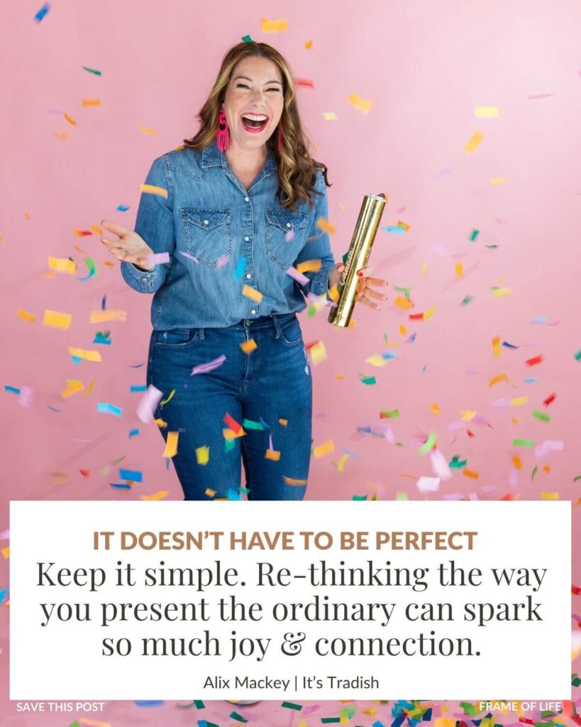 Alix Mackey, founder of Its Tradish, Popping a confetti popper with a quote that says: It doesn't have to be perfect: Keep it simple. Re-thinking the way you present the ordinary can spark so much joy and connection